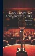 Elocution for Advanced Pupils: A Practical Treatise