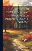 The History of the Revival and Progress of Independency in England