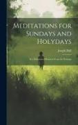 Meditations for Sundays and Holydays, in a Selection of Extracts From the Writings