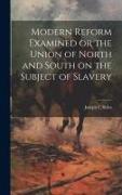 Modern Reform Examined or the Union of North and South on the Subject of Slavery