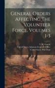 General Orders Affecting The Volunteer Force, Volumes 1-3