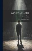 Mary Stuart: An Historical Tragedy