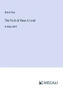 The Point of View, A novel