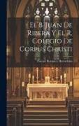 El B. Juan de Ribera y el R. Colegio de Corpus Christi