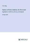 Farmers of Forty Centuries, Or, Permanent Agriculture in China, Korea, and Japan