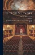 Es Trois Sultanes: Ou, Soliman Second, Comédie en Trois Actes et en Vers De Favart