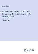In the Blue Pike, A Romance of German Civilization at the Commencement of the Sixteenth Century
