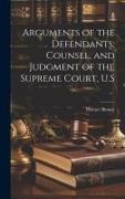 Arguments of the Defendants, Counsel, and Judgment of the Supreme Court, U.S