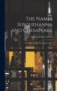 The Names Susquehanna and Chesapeake: With Historical and Ethnological Notes