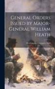 General Orders Issued by Major-General William Heath