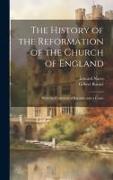 The History of the Reformation of the Church of England, With the Collection of Records, and a Copio