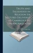 Truth and Falsehood in Religion Six Lectures Delivered at Cambridge to Undergraduates