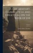 A Commentary, Grammatical and Exegetical, On the Book of Job, Volume I
