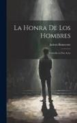 La Honra de los Hombres: Comedia en Dos Actos