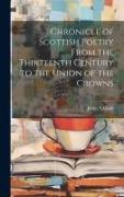 Chronicle of Scottish Poetry From the Thirteenth Century to the Union of the Crowns