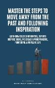 Master The Steps To Move Away From The Past And Following Inspiration