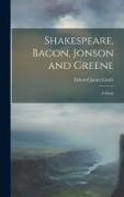 Shakespeare, Bacon, Jonson and Greene, a Study