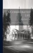A Consecrated Life: A Sketch of the Life and Labors of Rev. Ransom Dunn, D.D