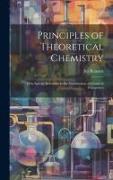 Principles of Theoretical Chemistry: With Special Reference to the Constitution of Chemical Compound