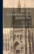 Of the Government of Churches: A Discourse Pointing at the Primitive Form