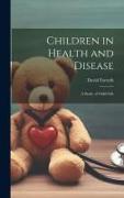 Children in Health and Disease, a Study of Child-Life