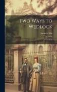 Two Ways to Wedlock: A Novellette