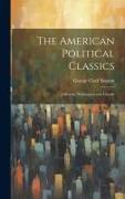 The American Political Classics: Jefferson, Washington and Lincoln