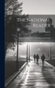 The National Reader: A Selection of Exercises in Reading and Speaking