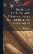 Rights of Citizens and Persons Under the Fourteenth Amendment