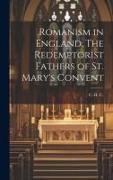 Romanism in England. The Redemptorist Fathers of St. Mary's Convent