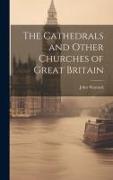 The Cathedrals and Other Churches of Great Britain