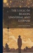 The Logic of Reason, Universal and Eternal