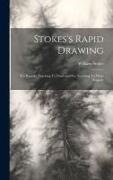 Stokes's Rapid Drawing, For Rapidly Teaching To Draw and For Teaching To Draw Rapidly