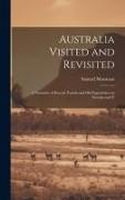 Australia Visited and Revisited: A Narrative of Recent Travels and Old Experiences in Victoria and N