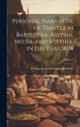 Personal Narrative of Travels in Babylonia, Assyria, Media, and Scythia, in the Year 1824, Volume I