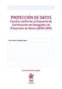 Protección de datos. Estudio conforme al Esquema de Certificación de Delegados de Protección de Datos (AEPD-DPD)