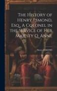 The History of Henry Esmond, Esq., A Colonel in the Service of Her Majesty Q. Anne