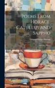 Poems From Horace, Catullus and Sappho: And Other Pieces