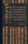 Analytical Index to Sir John W. Kaye's History Of the Sepoy war and Col. G.B. Malleson's History Of