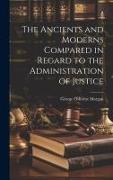 The Ancients and Moderns Compared in Regard to the Administration of Justice