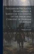 Feodarium Prioratus Dunelmensis. A Survey of the Estates of the Prior and Convent of Durham Compiled