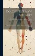 Golden Rules of Surgery: Especially Intended for Students, General Practitioners, and Beginners