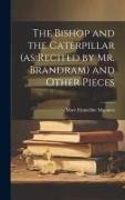 The Bishop and the Caterpillar (as Recited by Mr. Brandram) and Other Pieces