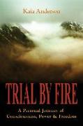 Trial by Fire: A Personal Journey of Consciousness, Power & Freedom