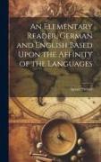 An Elementary Reader, German and English Based Upon the Affinity of the Languages