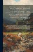 A Topographical Dictionary of Wales,: Comprising the Several Counties, Cities, Boroughs, Corporate and Market Towns, Parishes, Chapelaries, and Townsh