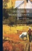 Sketches of Wood County: Its Early History