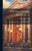 The National Bank Act: With All Its Amendments Annotated and Explained