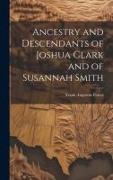 Ancestry and Descendants of Joshua Clark and of Susannah Smith