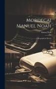 Mordecai Manuel Noah: A Biographical Sketch